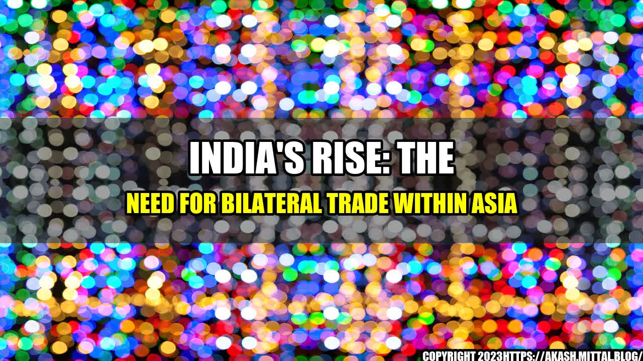 +India-s-Rise-The-Need-for-Bilateral-Trade-within-Asia+