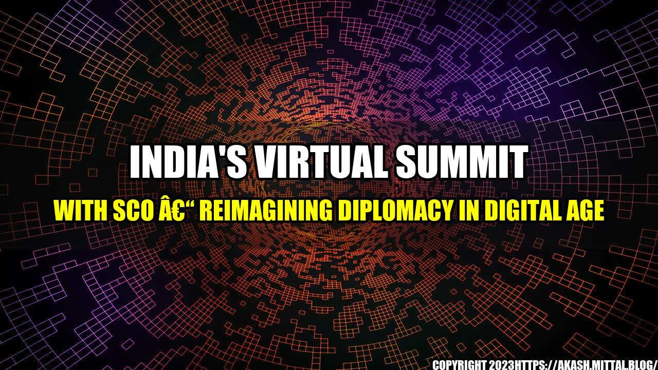 +India-s-Virtual-Summit-with-SCO-Reimagining-Diplomacy-in-Digital-Age+