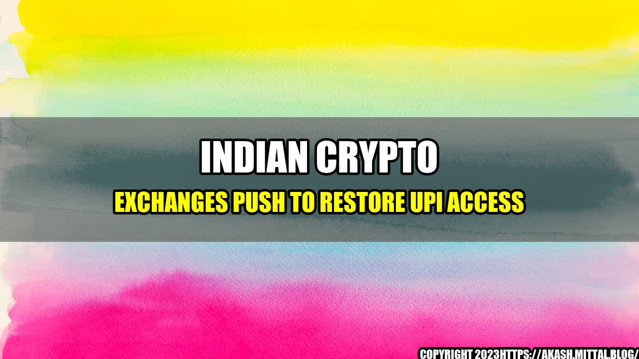 +Indian-Crypto-Exchanges-Push-To-Restore-UPI-Access+