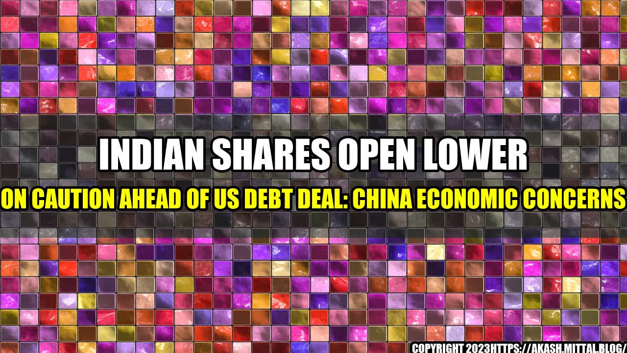 +Indian-Shares-Open-Lower-on-Caution-Ahead-of-US-Debt-Deal-China-Economic-Concerns+