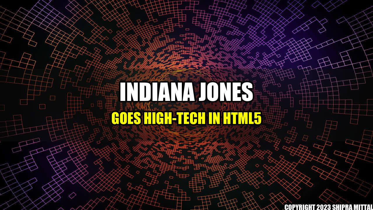 + Indiana Jones Goes High-Tech in HTML5+