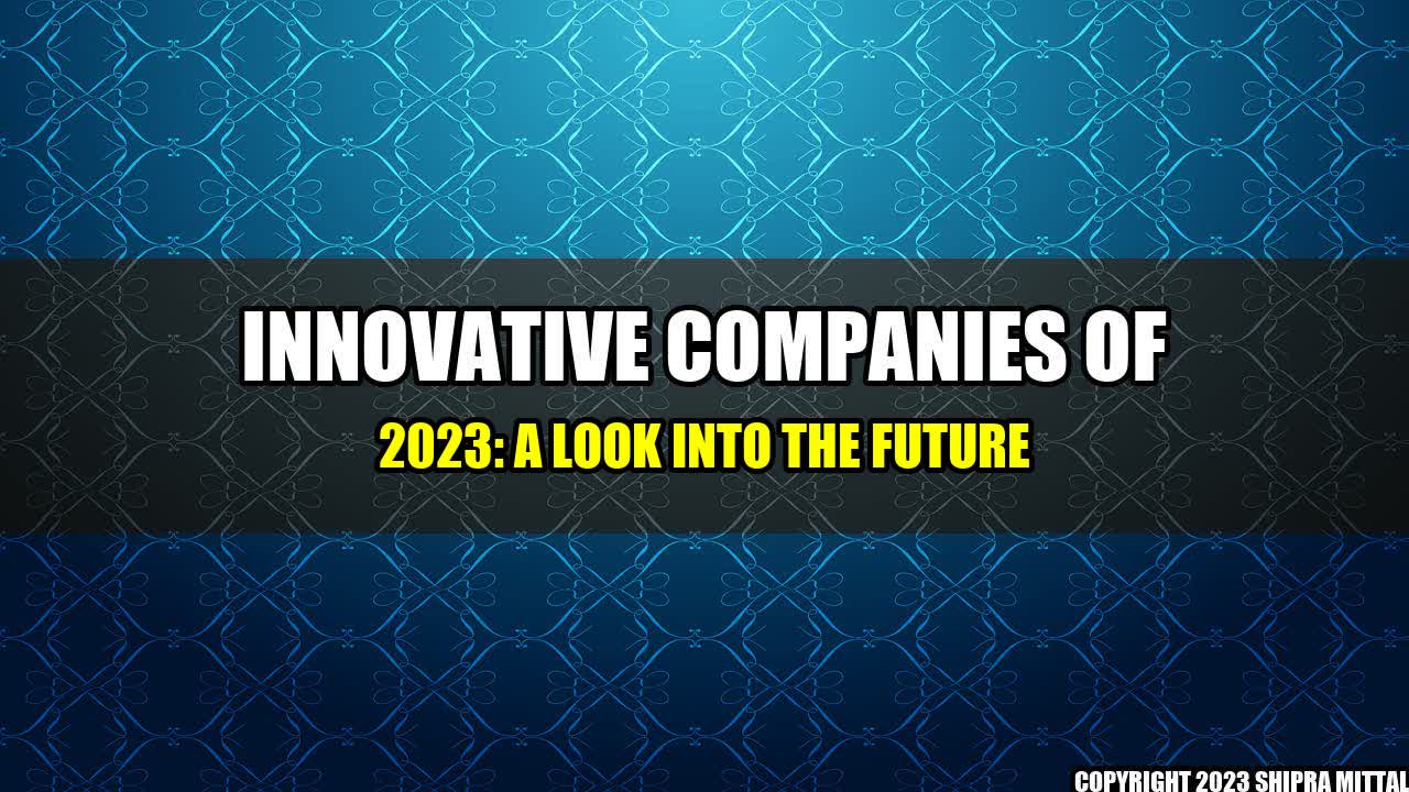 +Innovative Companies of 2023: A Look into the Future+