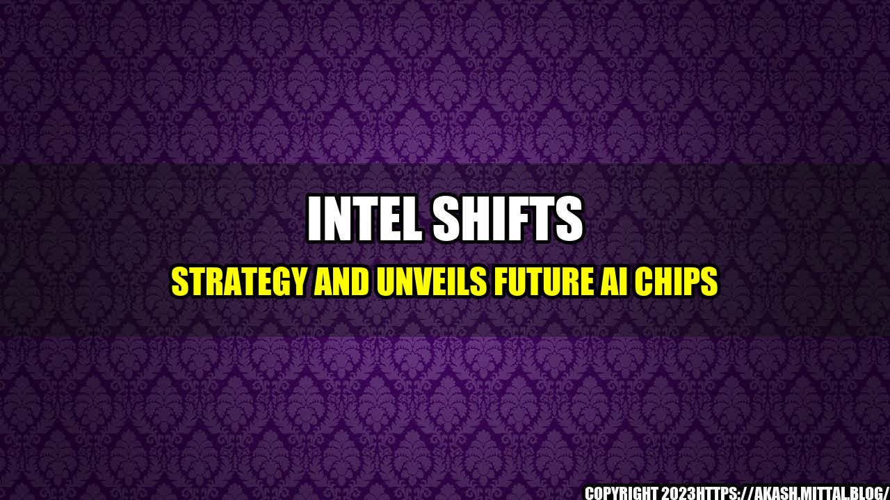 +Intel-Shifts-Strategy-and-Unveils-Future-AI-Chips+