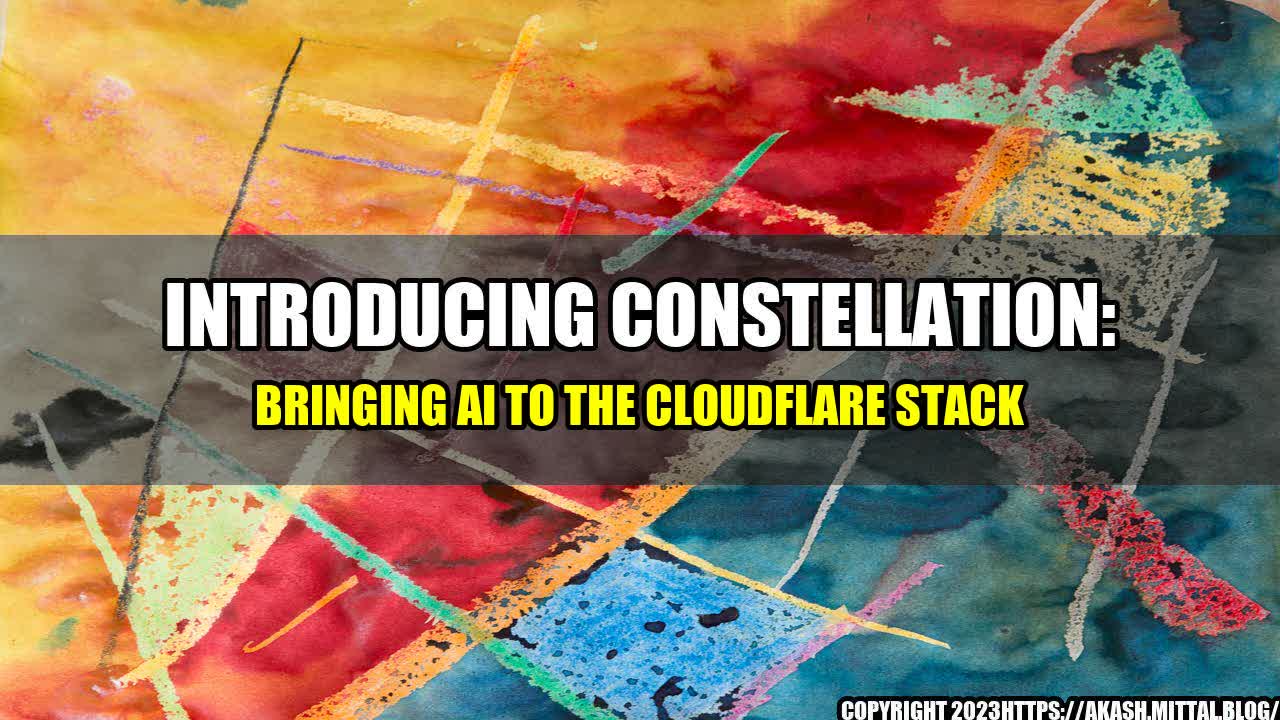 +Introducing-Constellation-Bringing-AI-to-the-Cloudflare-Stack+