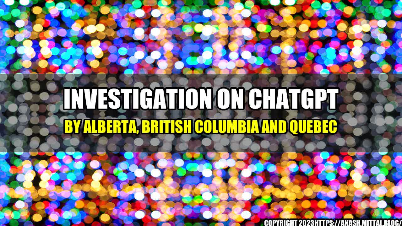 +Investigation-on-ChatGPT-by-Alberta-British-Columbia-and-Quebec+