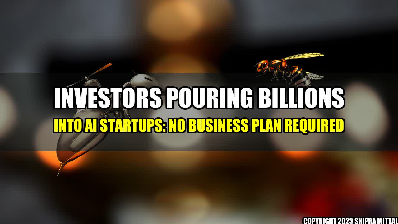 +Investors-Pouring-Billions-Into-AI-Startups-No-Business-Plan-Required+