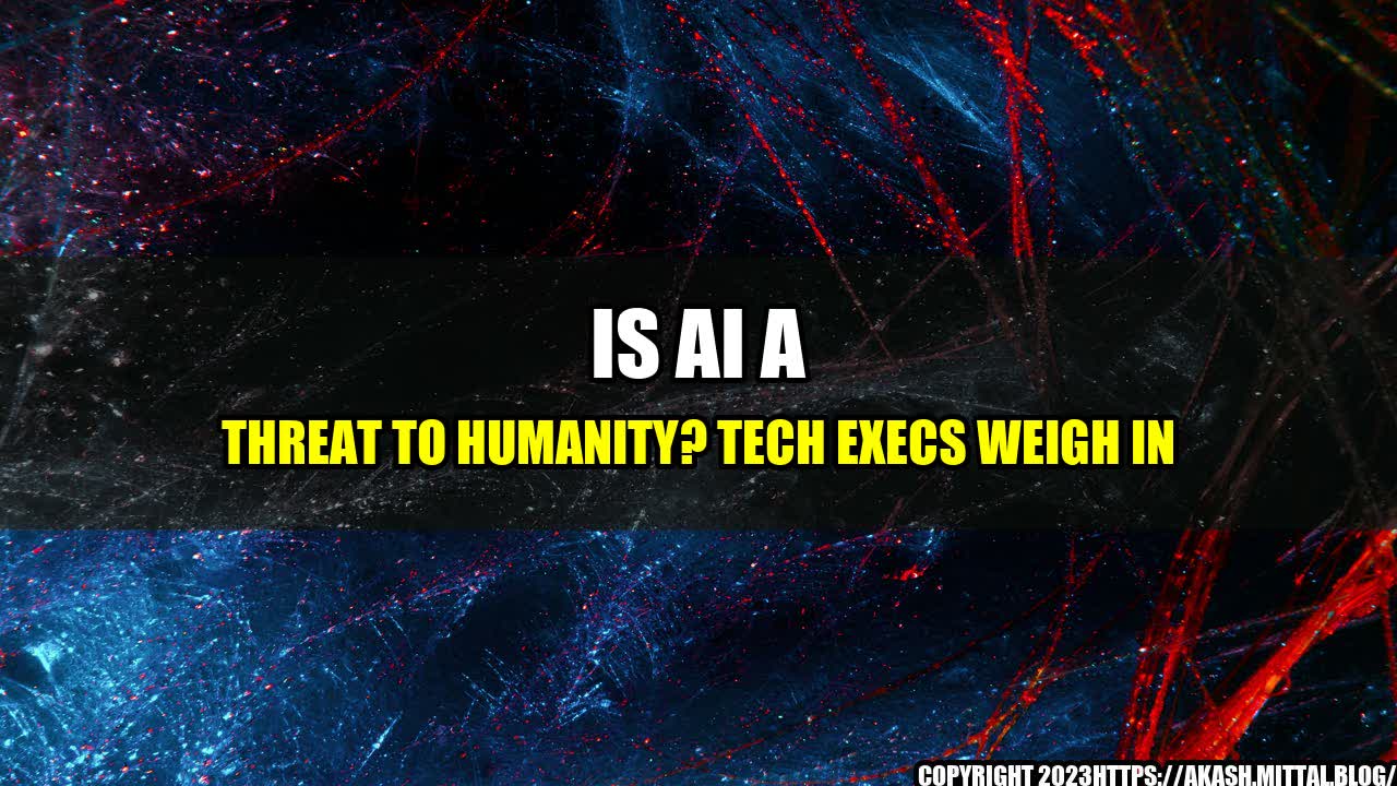 +Is-AI-a-Threat-to-Humanity-Tech-Execs-Weigh-In+