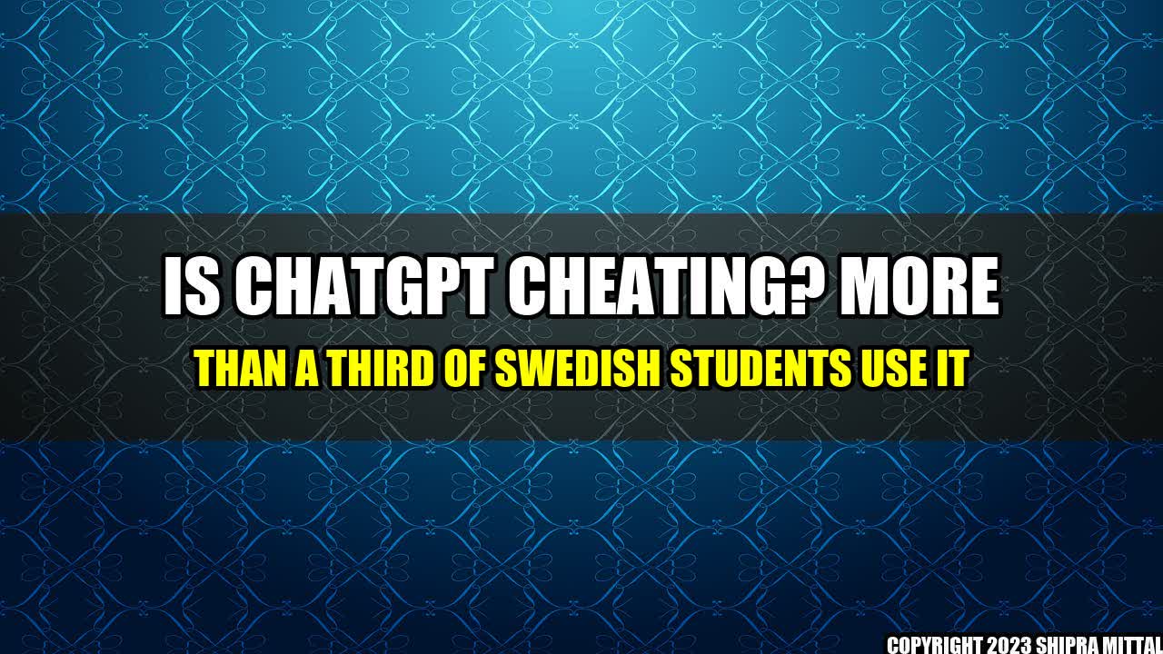 +Is-ChatGPT-Cheating-More-than-a-third-of-Swedish-students-use-it+