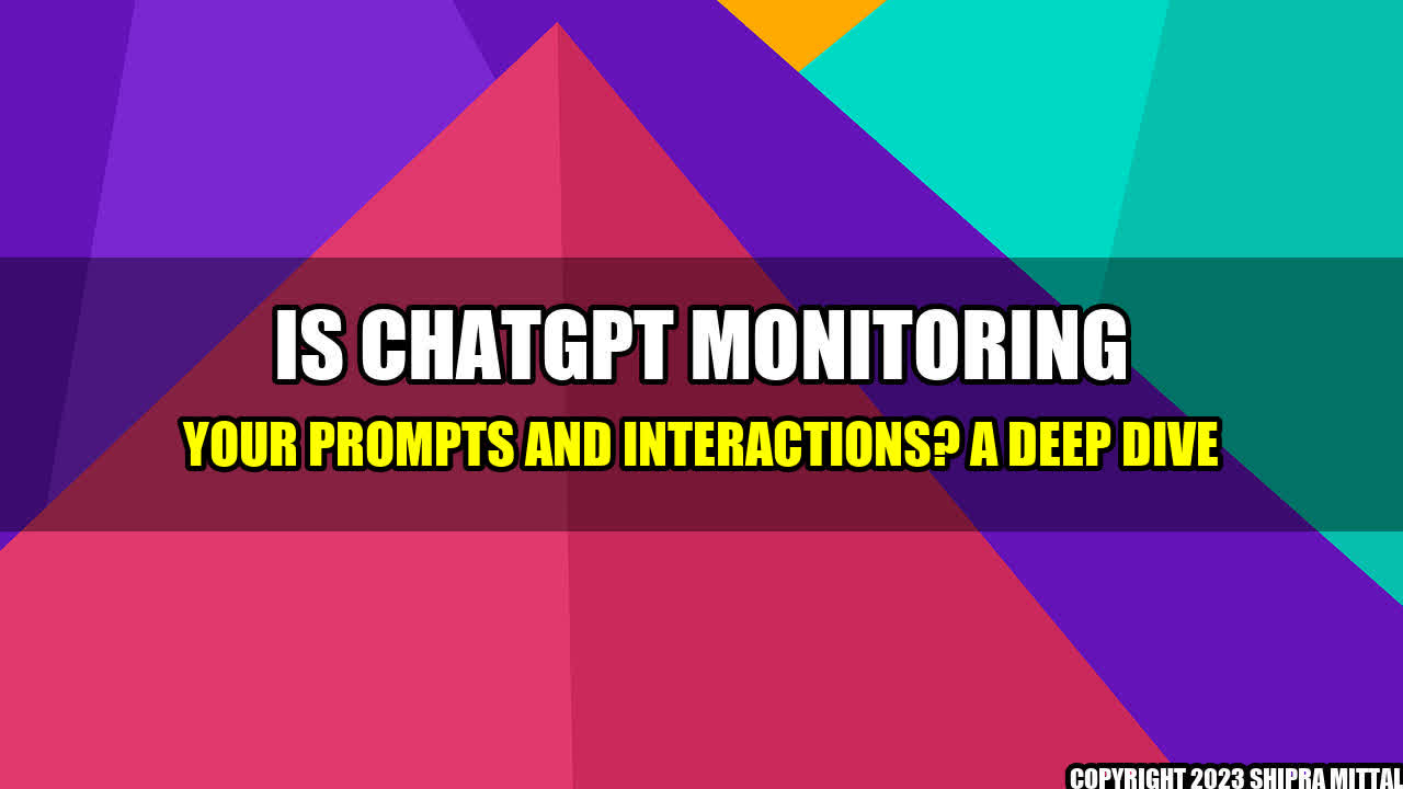 +Is ChatGPT Monitoring Your Prompts and Interactions? A Deep Dive+