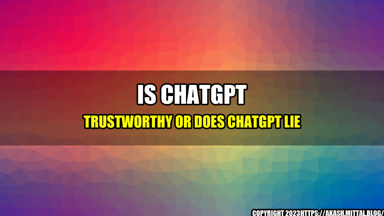 +Is-ChatGPT-Trustworthy-or-Does-ChatGPT-Lie+