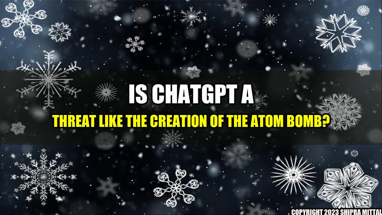 +Is-ChatGPT-a-threat-like-the-creation-of-the-atom-bomb+