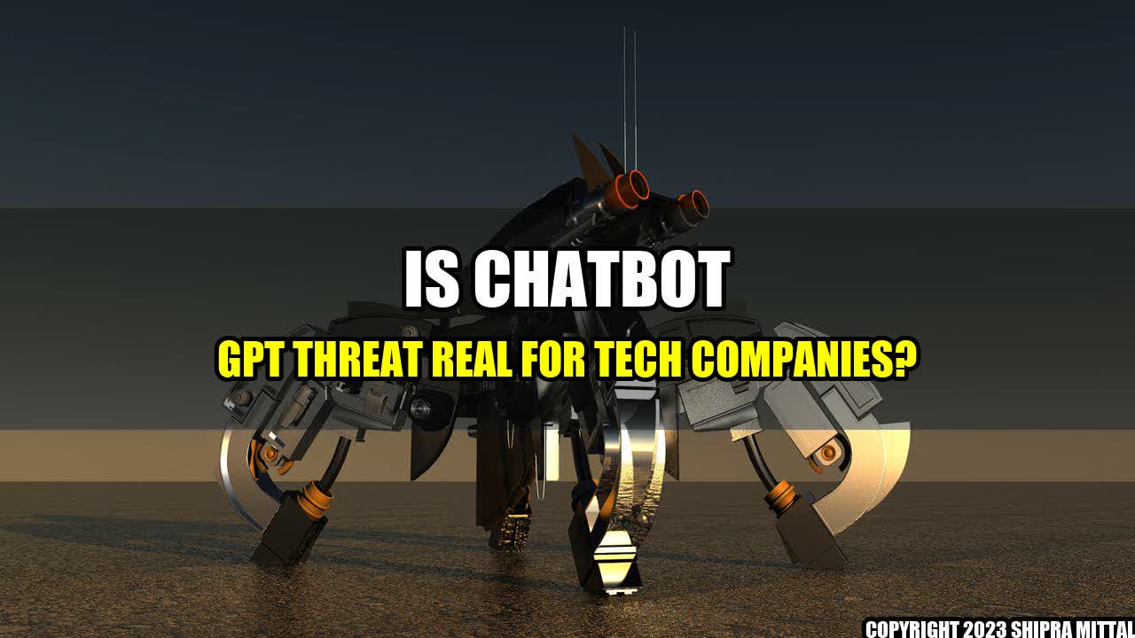 +Is Chatbot GPT Threat Real for Tech Companies?+