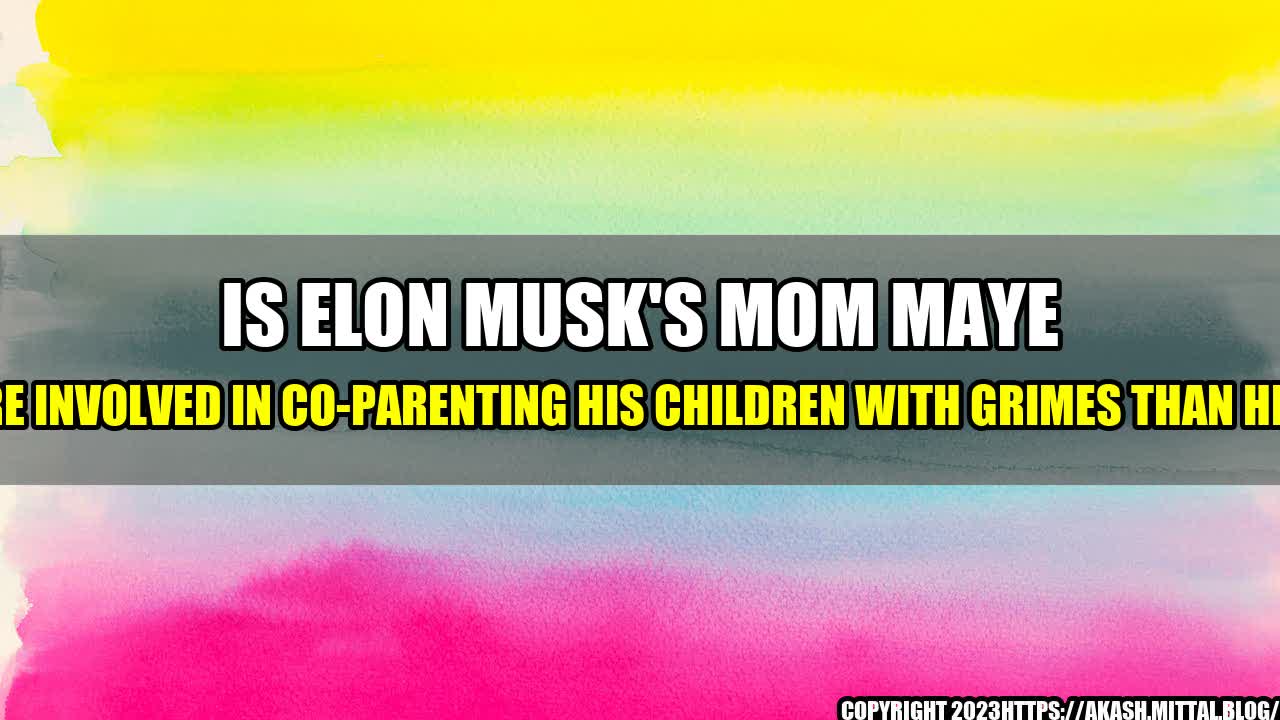 +Is-Elon-Musk-s-Mom-Maye-More-Involved-In-Co-Parenting-His-Children-With-Grimes-Than-He-Is+