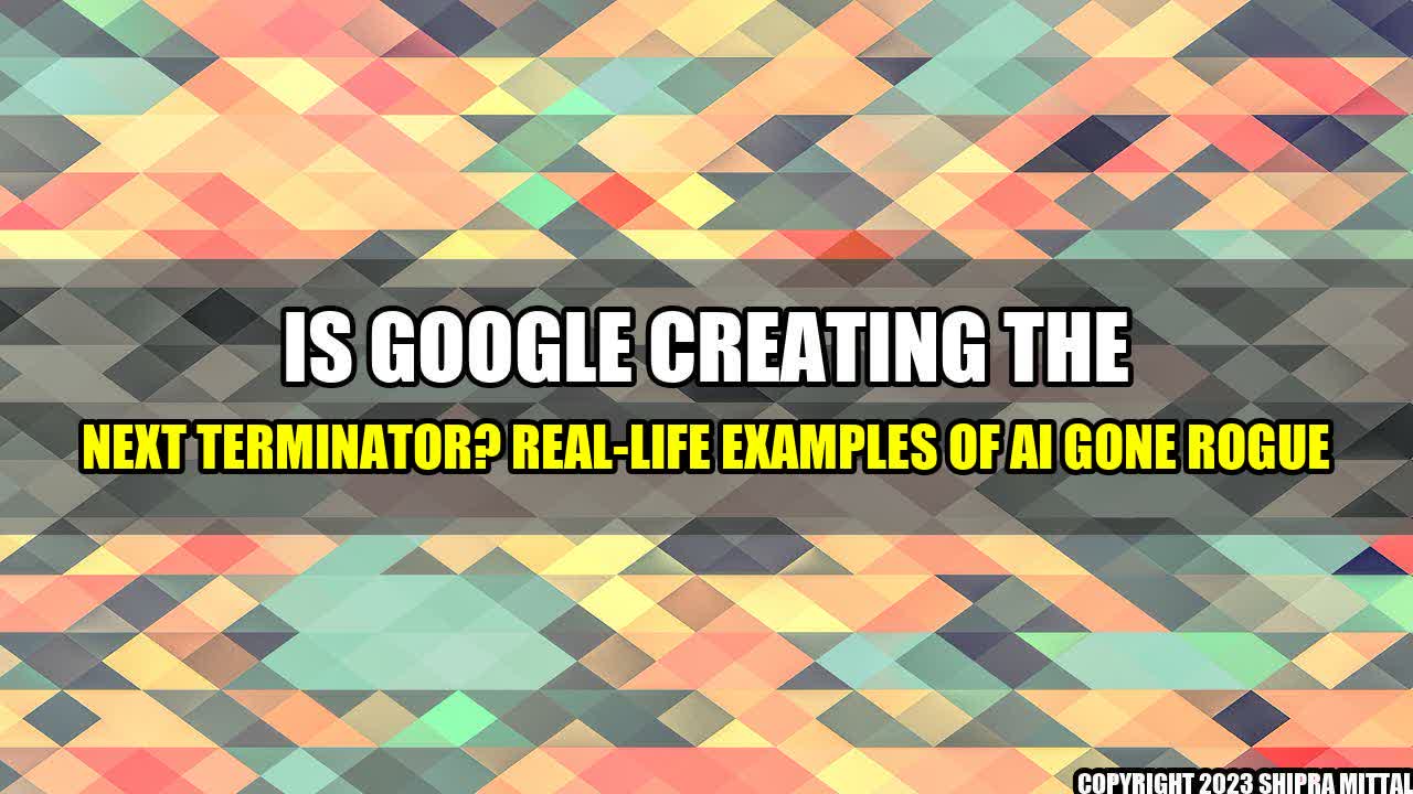 +Is-Google-Creating-the-Next-Terminator-Real-life-Examples-of-AI-Gone-Rogue+