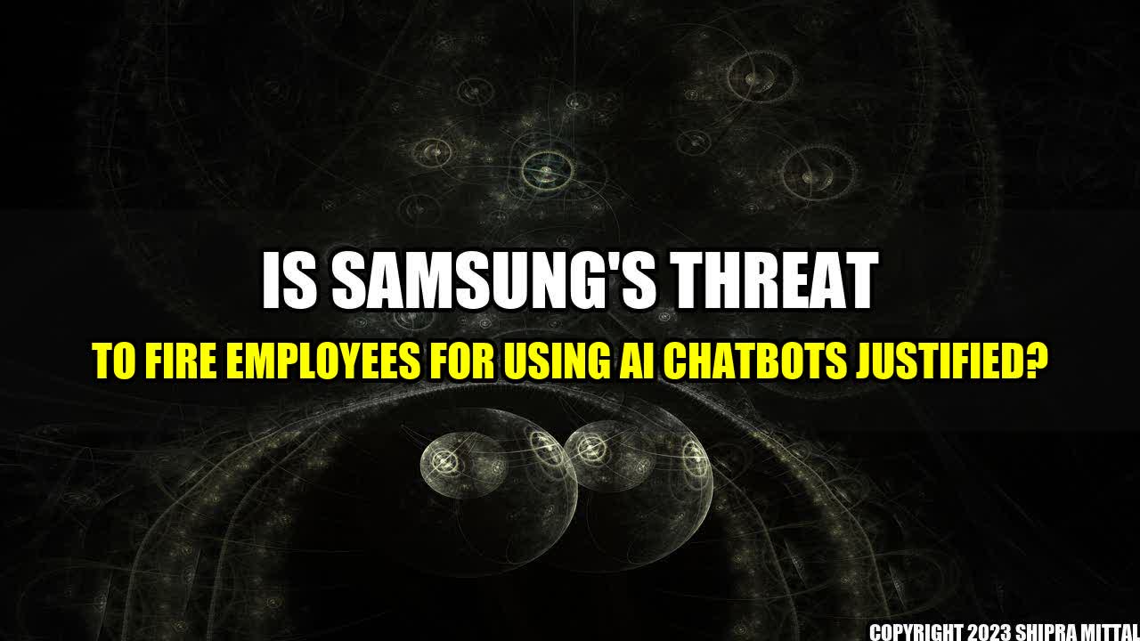 +Is Samsung's Threat to Fire Employees for Using AI Chatbots Justified?+