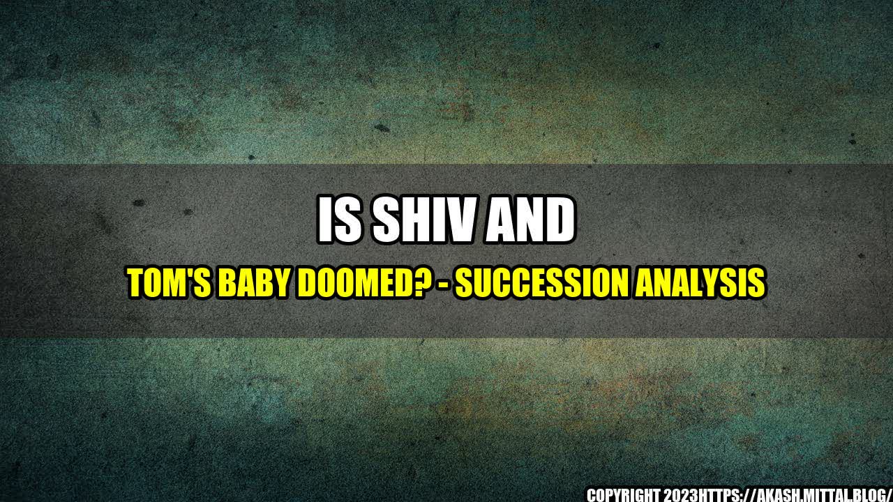 +Is-Shiv-and-Tom-s-Baby-Doomed-Succession-Analysis+