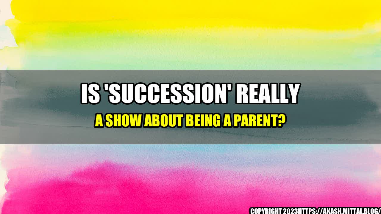 +Is-Succession-Really-a-Show-About-Being-a-Parent+