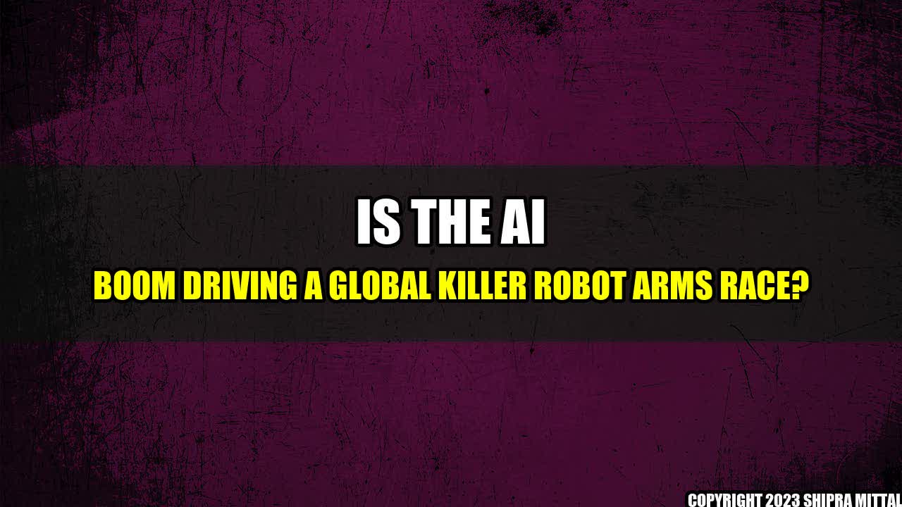 +Is-the-AI-boom-driving-a-global-killer-robot-arms-race+