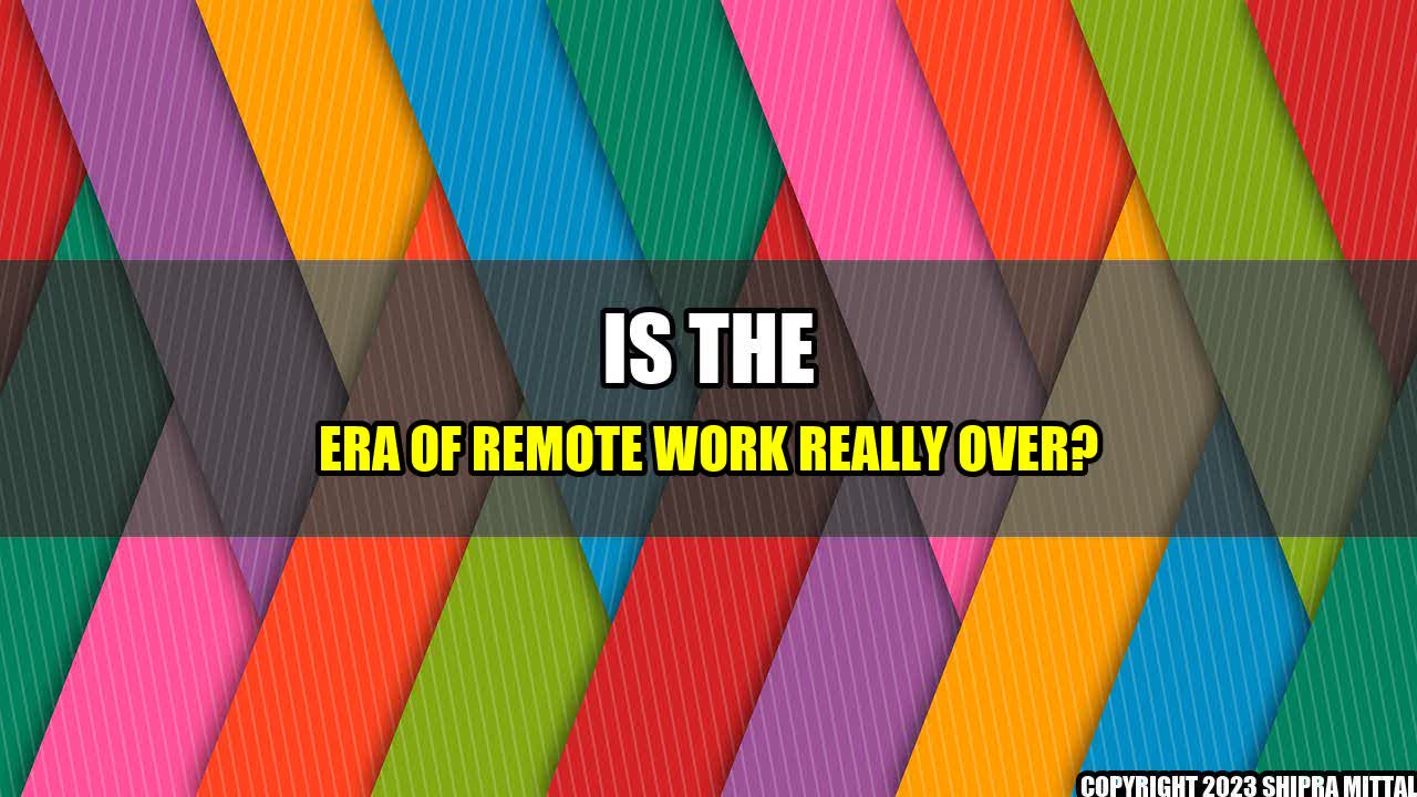 +Is-the-Era-of-Remote-Work-Really-Over-+