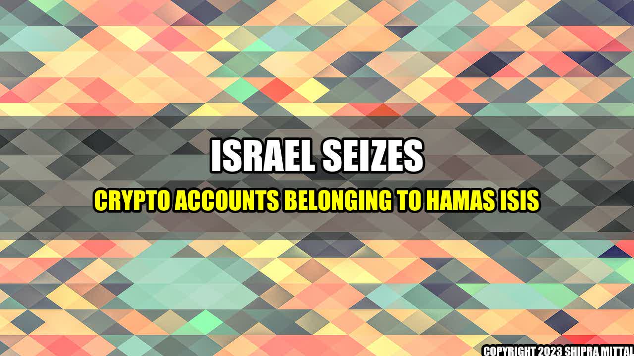 +Israel-Seizes-Crypto-Accounts-Belonging-to-Hamas-ISIS+