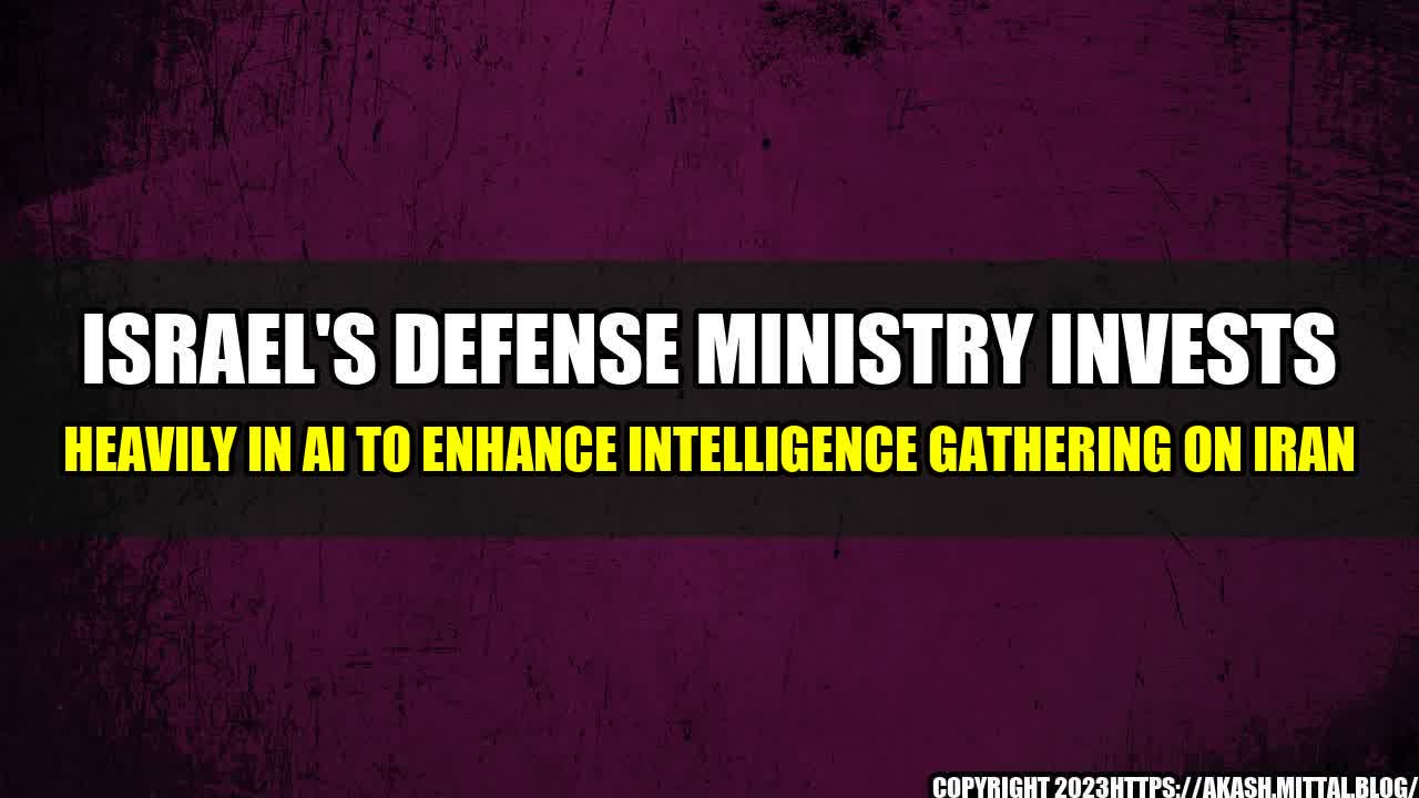 +Israel-s-Defense-Ministry-Invests-Heavily-in-AI-to-Enhance-Intelligence-Gathering-on-Iran+