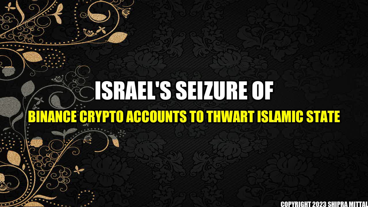 +Israel-s-Seizure-of-Binance-Crypto-Accounts-to-Thwart-Islamic-State+