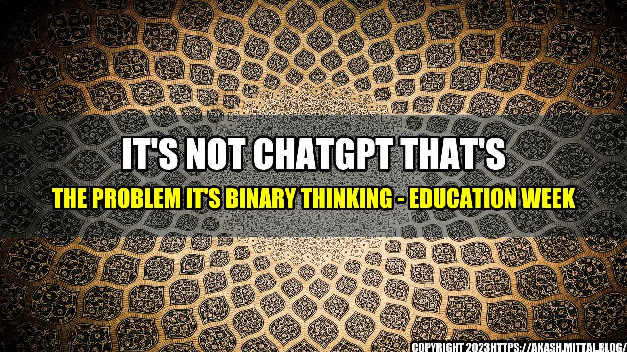 +It-s-Not-ChatGPT-That-s-the-Problem-It-s-Binary-Thinking-Education-Week+