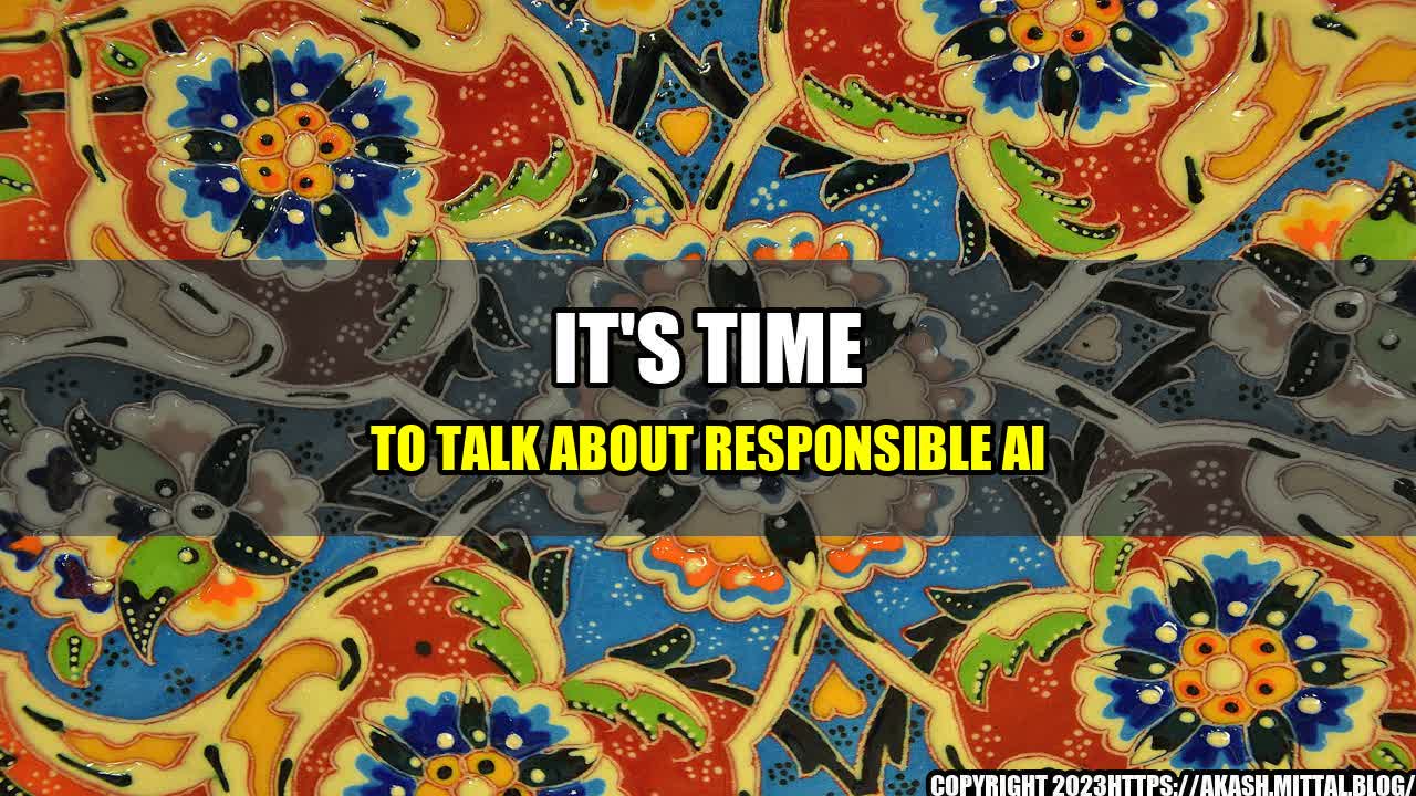 +It-s-Time-To-Talk-About-Responsible-AI+