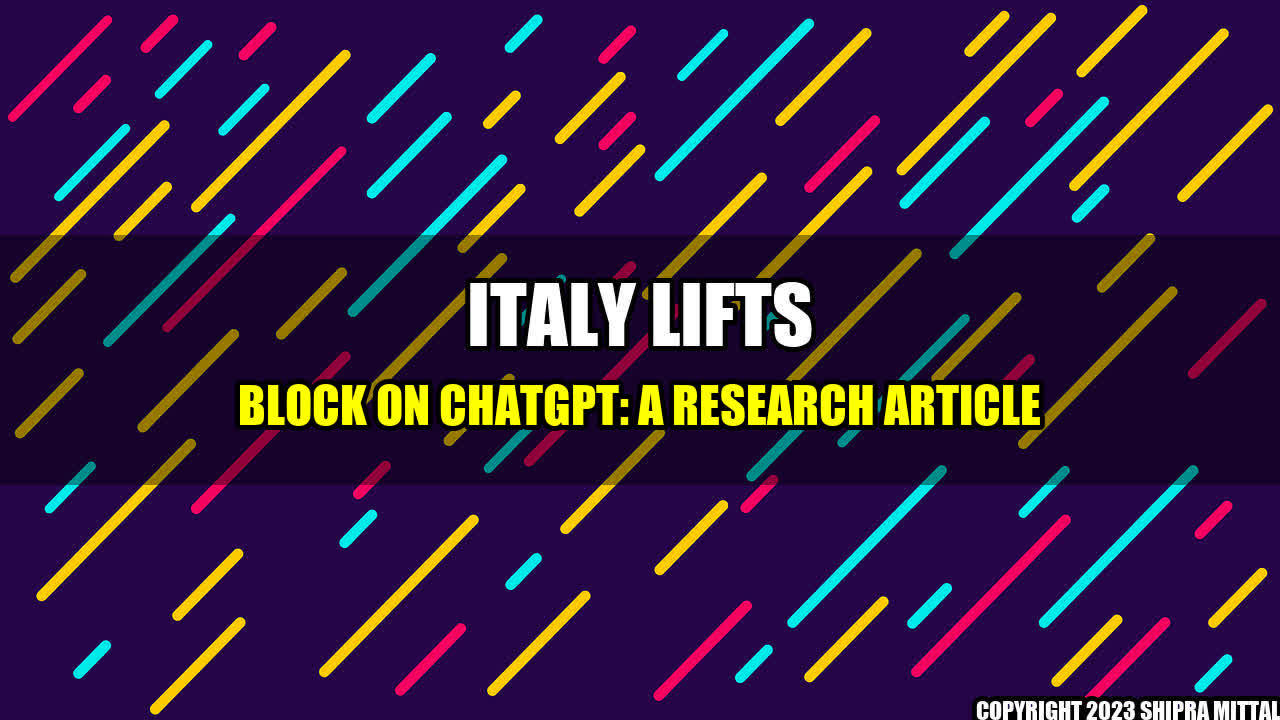 +Italy Lifts Block on ChatGPT: A Research Article+