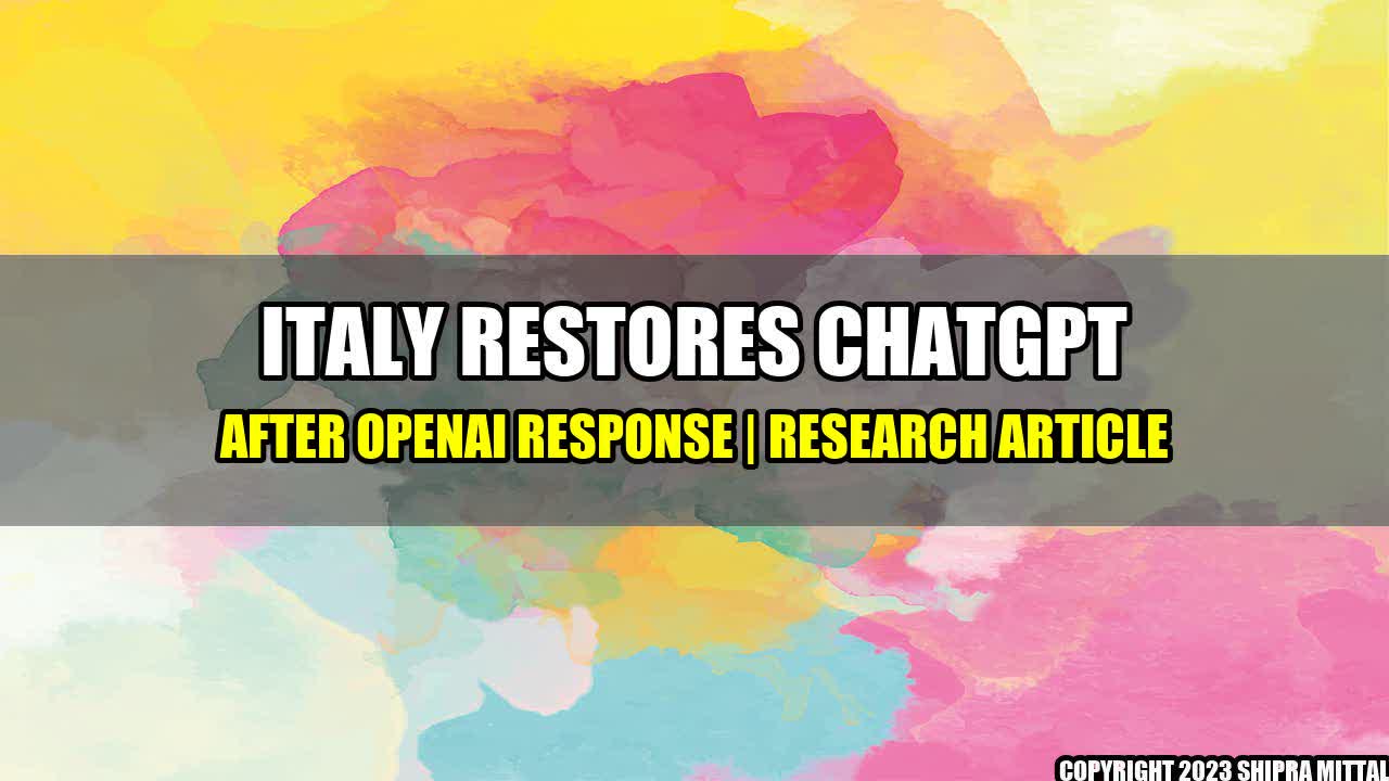 +Italy Restores ChatGPT after OpenAI response | Research Article+