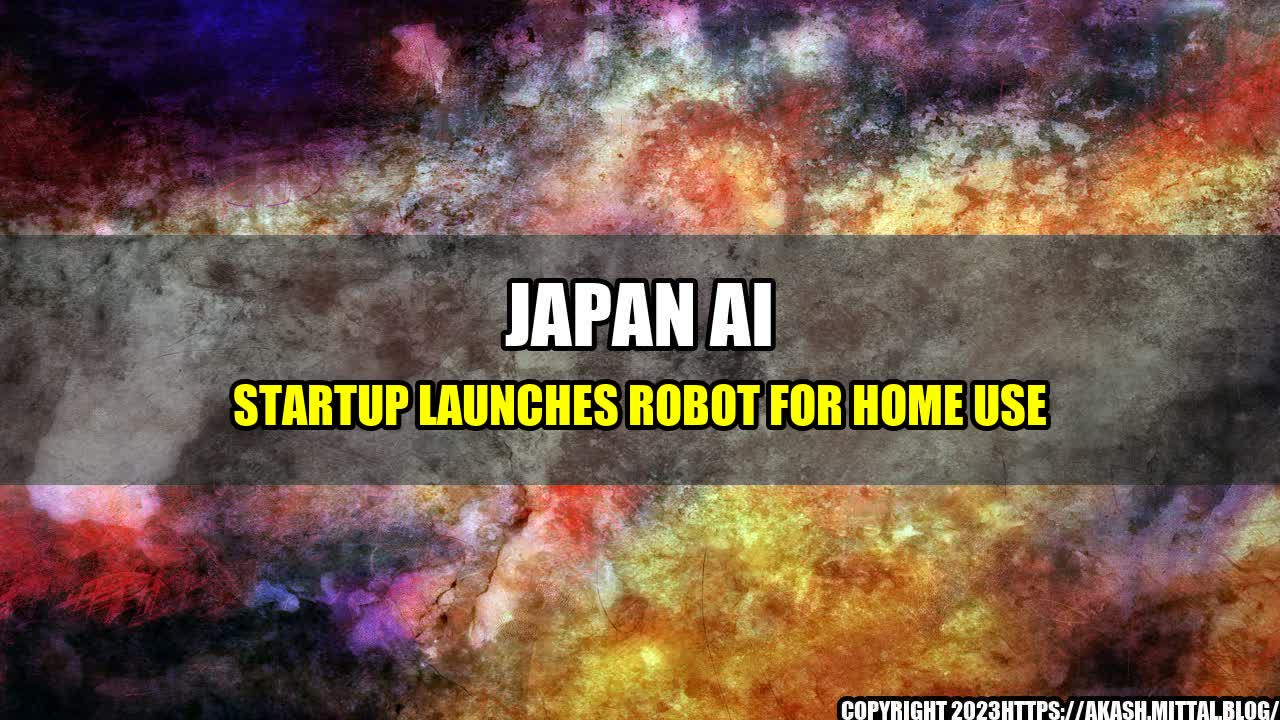 +Japan-AI-Startup-Launches-Robot-for-Home-Use+