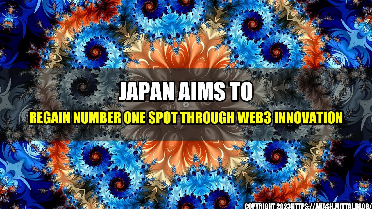 +Japan-Aims-to-Regain-Number-One-Spot-through-Web3-Innovation+