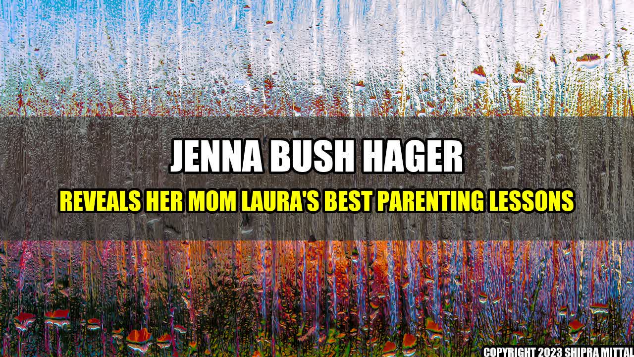 +Jenna-Bush-Hager-Reveals-Her-Mom-Laura-s-Best-Parenting-Lessons+