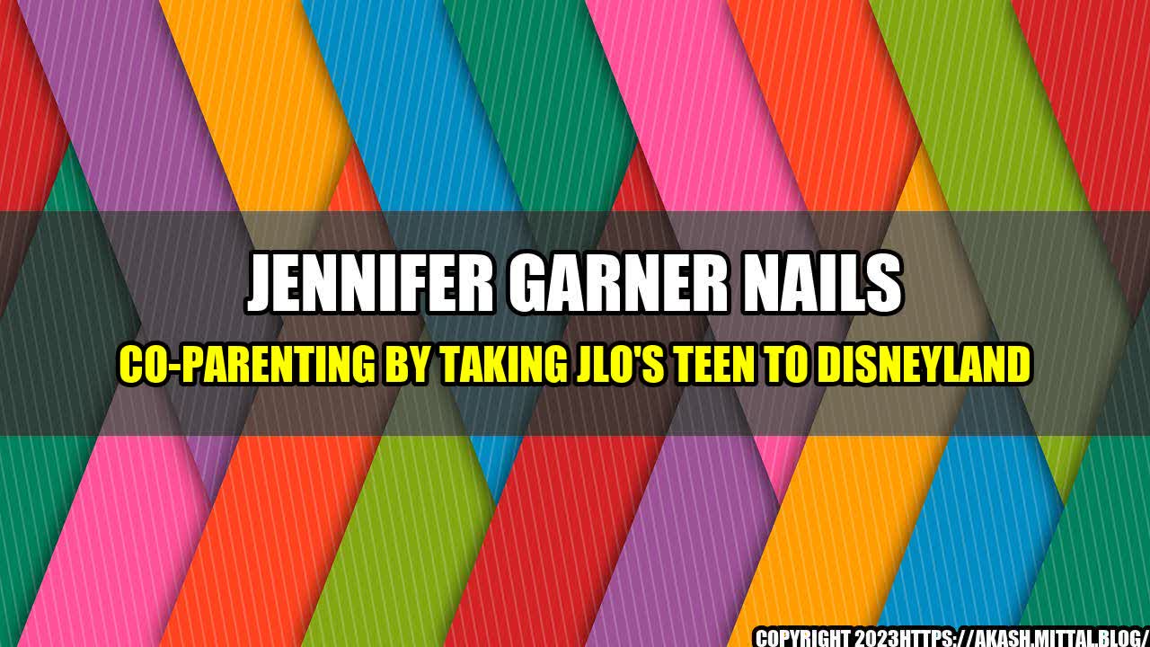 +Jennifer-Garner-Nails-Co-Parenting-by-Taking-JLo-s-Teen-to-Disneyland+