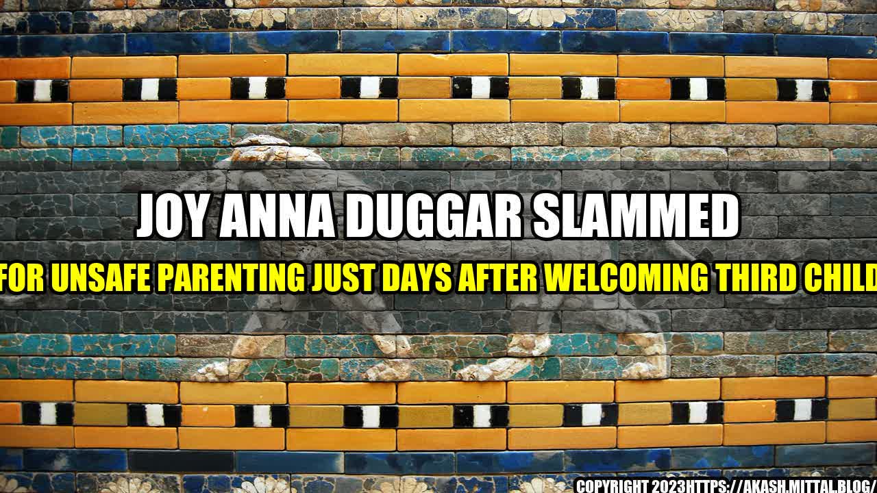 +Joy-Anna-Duggar-Slammed-For-Unsafe-Parenting-Just-Days-After-Welcoming-Third-Child+