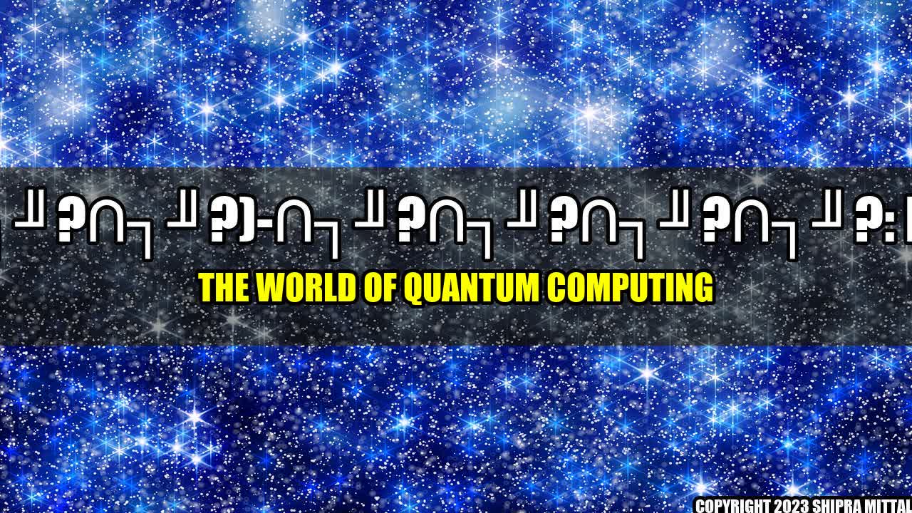 +KµRJ-??)-????: Exploring the world of quantum computing+