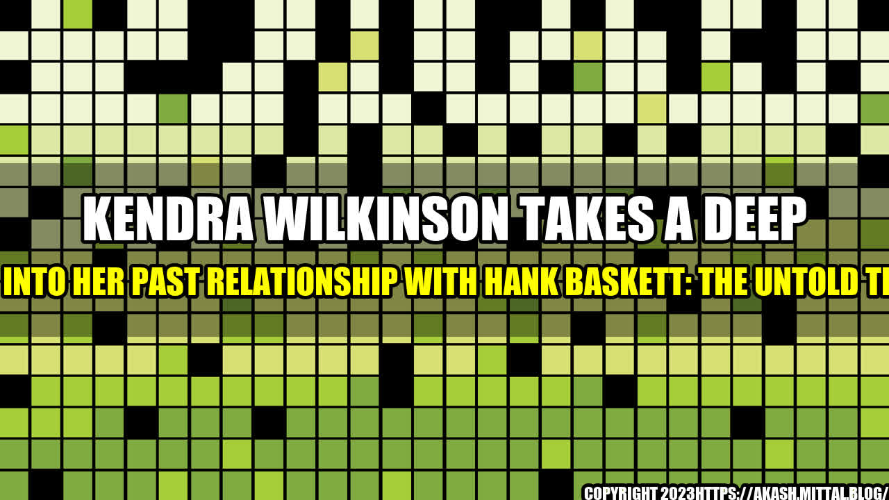 +Kendra-Wilkinson-Takes-a-Deep-Dive-into-Her-Past-Relationship-with-Hank-Baskett-The-Untold-Truth+