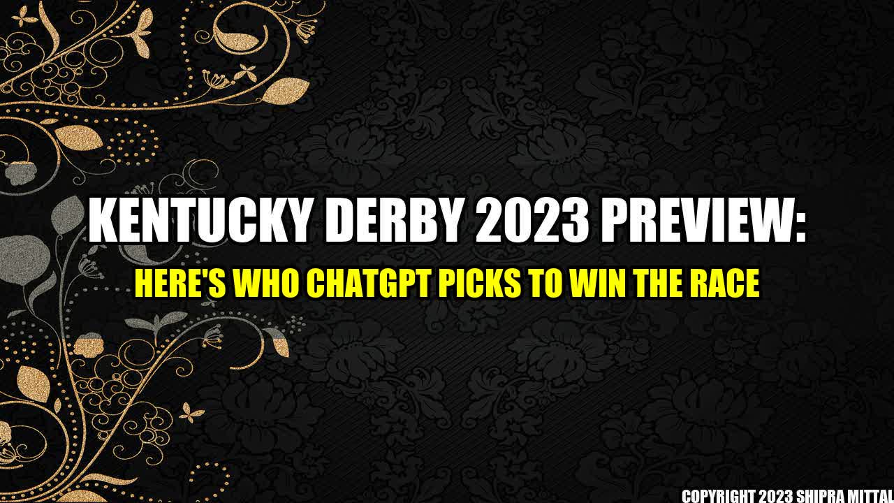 +Kentucky-Derby-2023-Preview-Here-s-Who-ChatGPT-Picks-to-Win-the-Race+