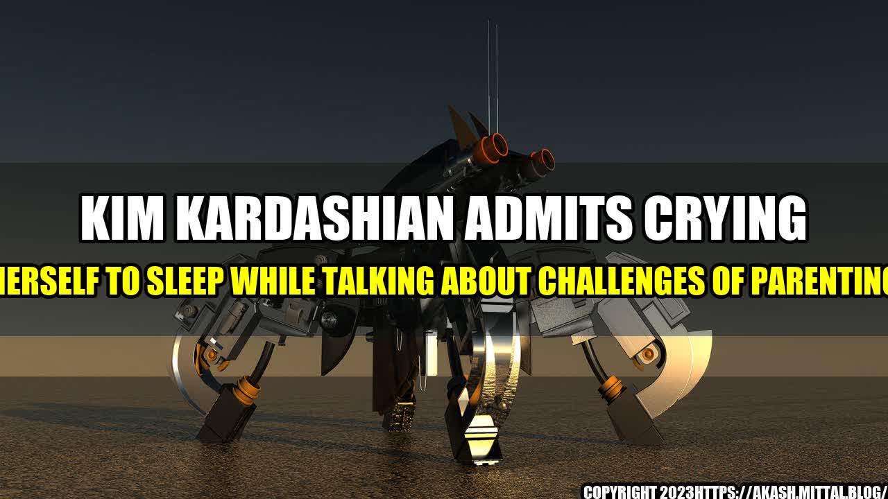 +Kim-Kardashian-Admits-Crying-Herself-to-Sleep-While-Talking-about-Challenges-of-Parenting+