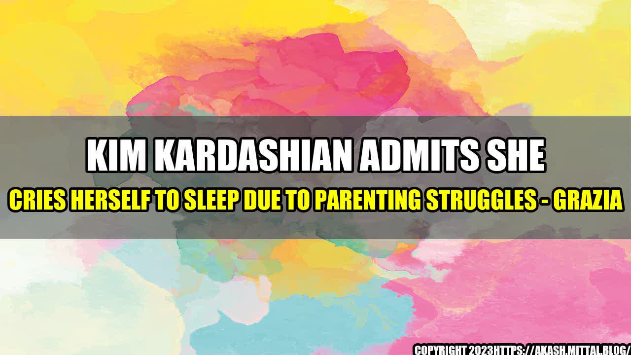 +Kim-Kardashian-Admits-She-Cries-Herself-to-Sleep-Due-to-Parenting-Struggles-Grazia+