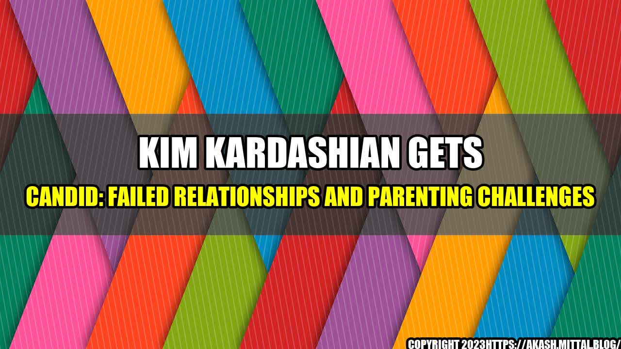 +Kim-Kardashian-Gets-Candid-Failed-Relationships-and-Parenting-Challenges+