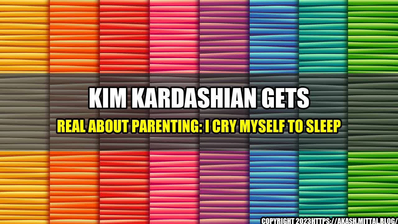 +Kim-Kardashian-Gets-Real-About-Parenting-I-Cry-Myself-to-Sleep+