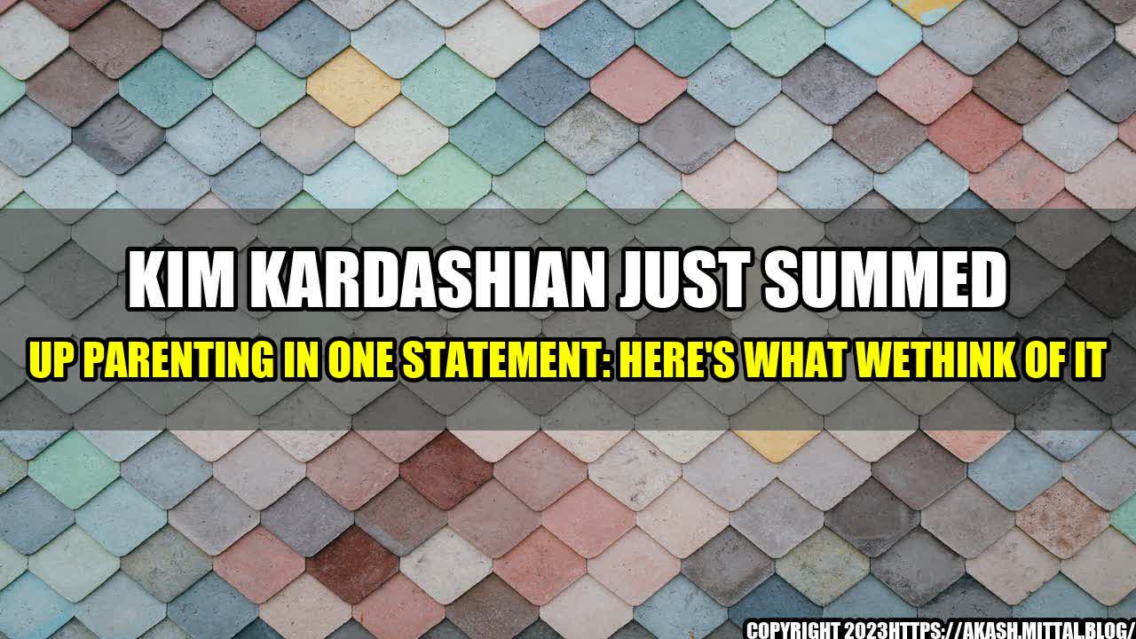 +Kim-Kardashian-Just-Summed-up-Parenting-in-One-Statement-Here-s-What-weThink-of-it+