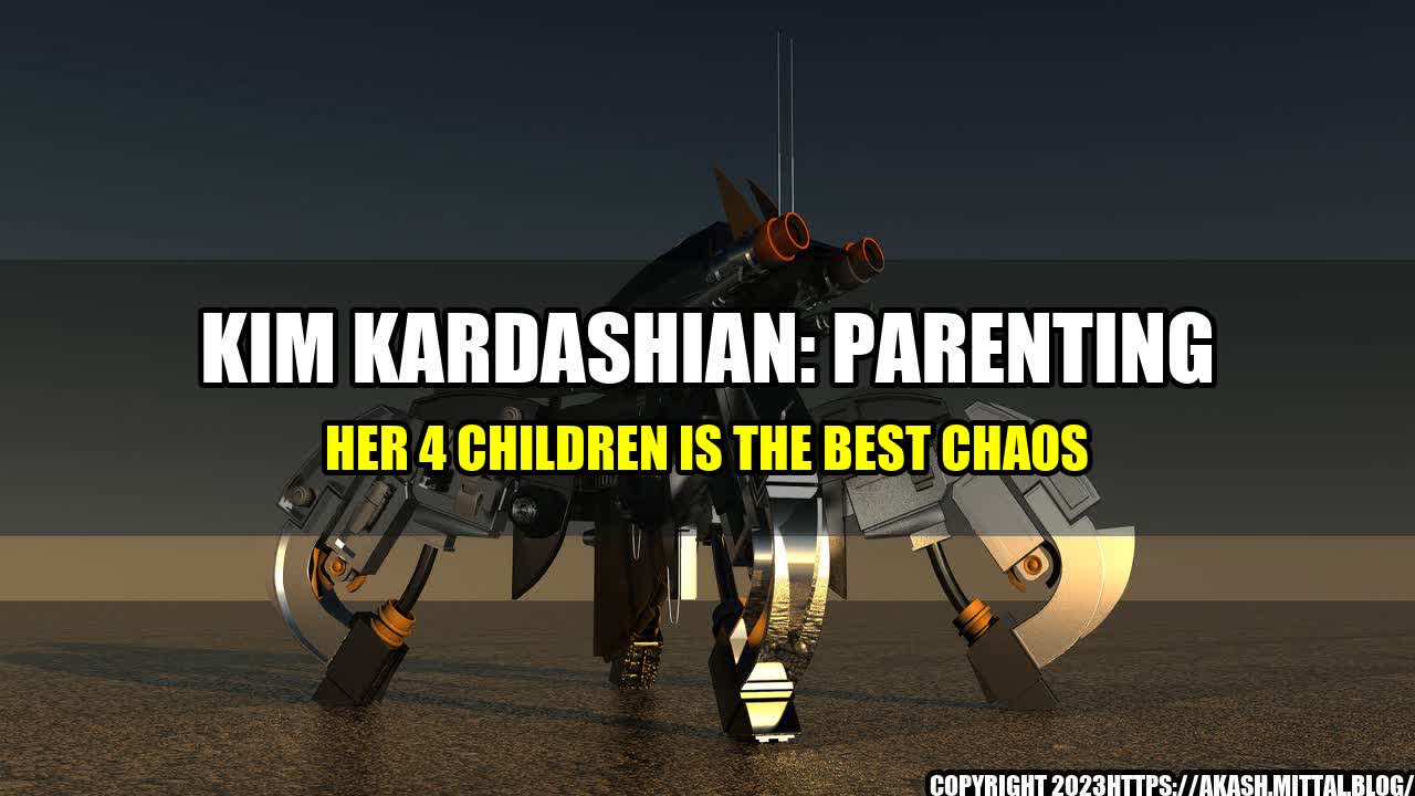 +Kim-Kardashian-Parenting-her-4-Children-is-the-Best-Chaos+