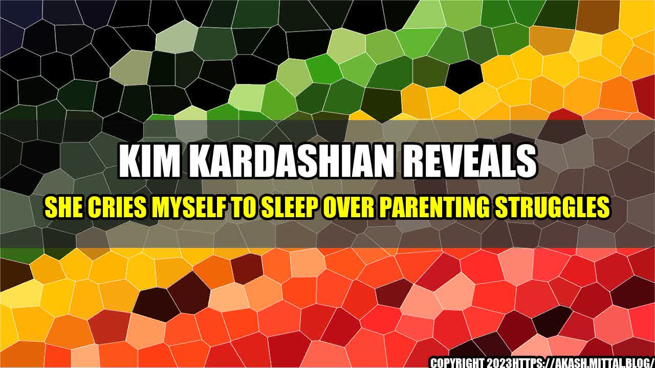 +Kim-Kardashian-Reveals-She-Cries-Myself-To-Sleep-Over-Parenting-Struggles+