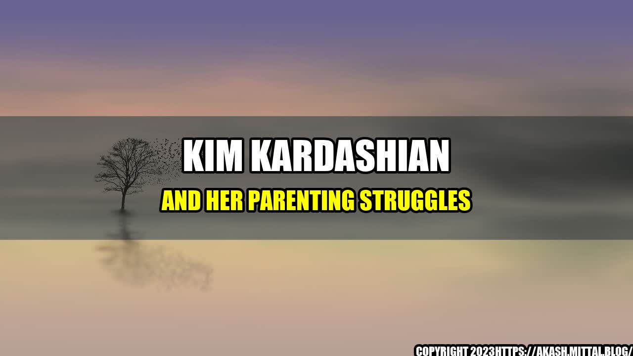 +Kim-Kardashian-and-Her-Parenting-Struggles+