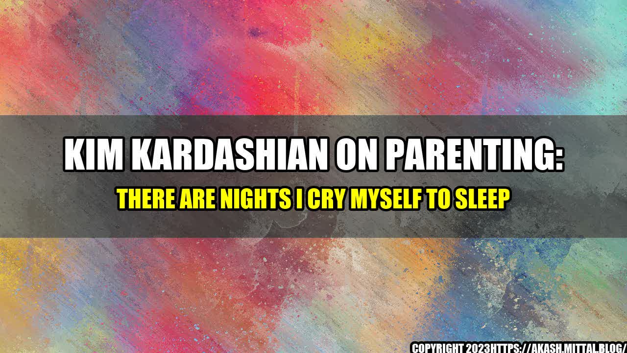 +Kim-Kardashian-on-Parenting-There-are-Nights-I-Cry-Myself-to-Sleep+