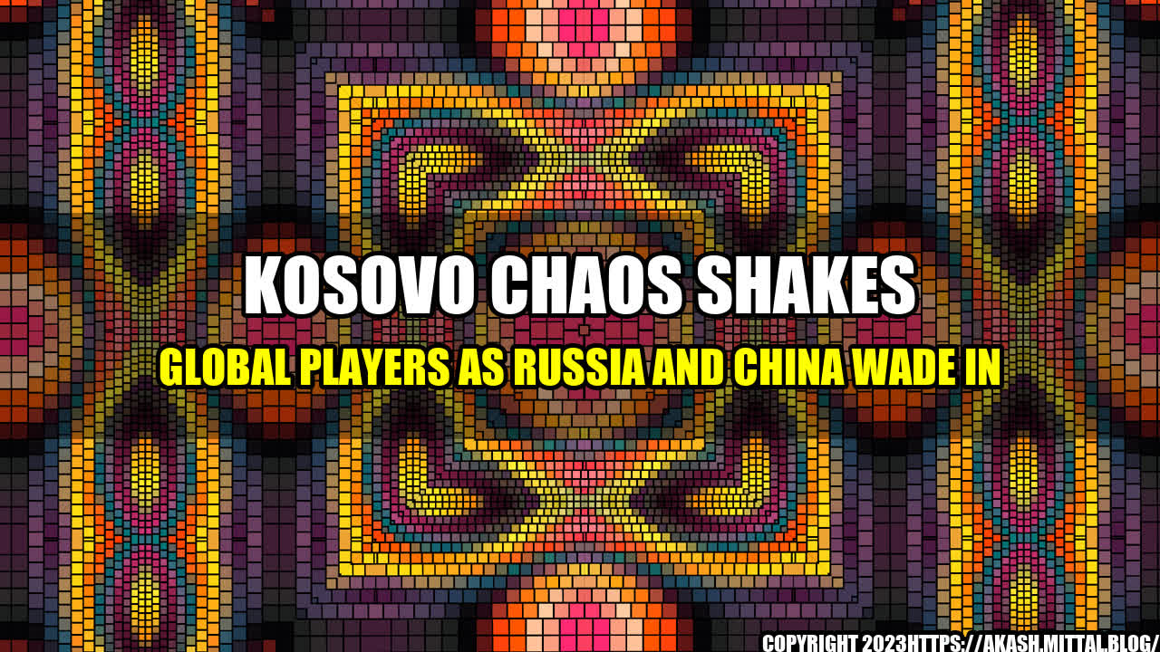 +Kosovo-Chaos-Shakes-Global-Players-as-Russia-and-China-Wade-In+