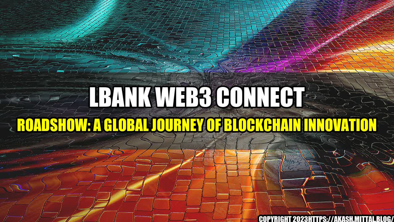 +LBank-Web3-Connect-Roadshow-A-Global-Journey-of-Blockchain-Innovation+