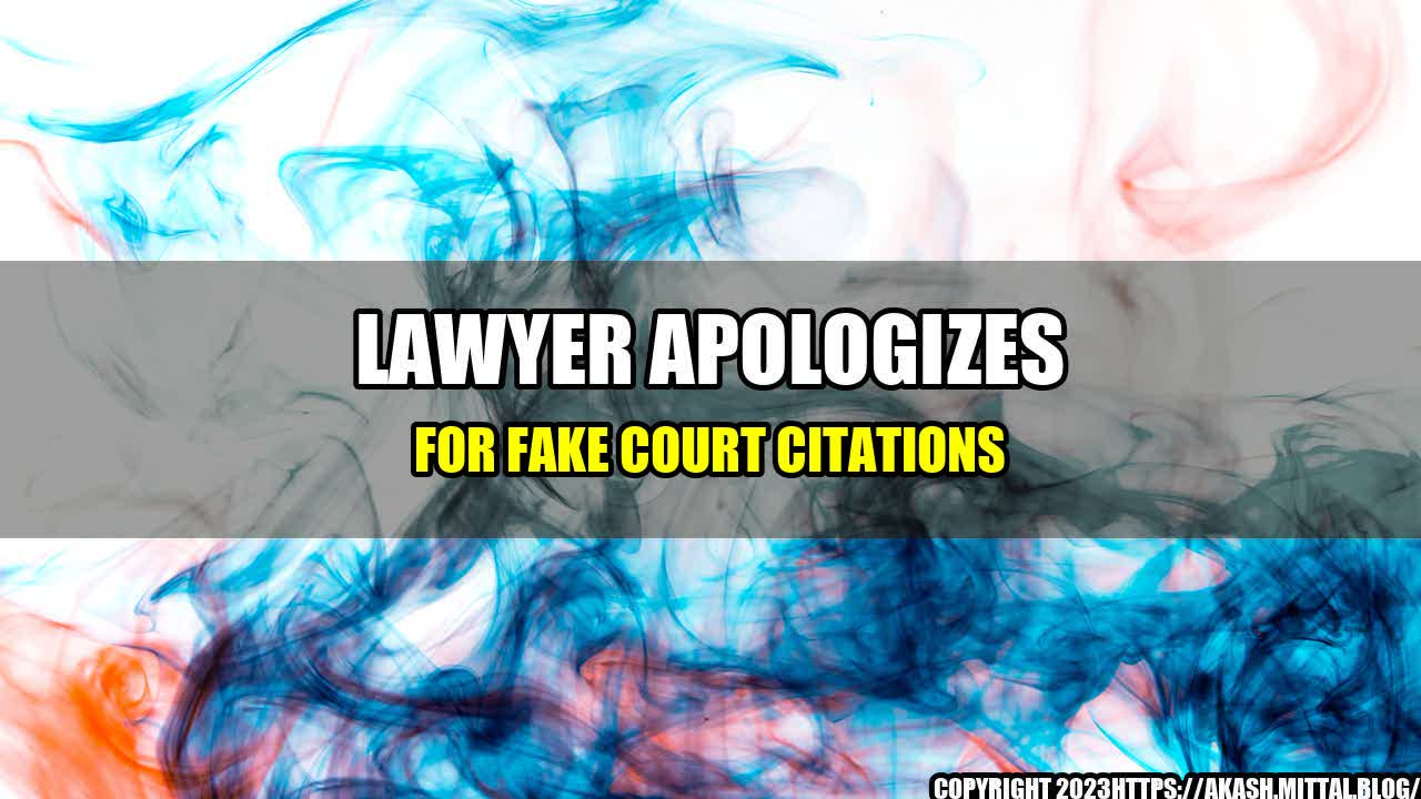 +Lawyer-Apologizes-for-Fake-Court-Citations+